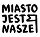Miasto Jest Nasze